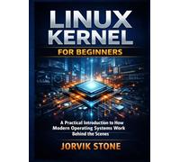 Linux Kernel for Beginners: A Practical Introduction to How Modern Operating Systems Work Behind the Scenes.