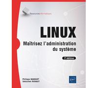 LINUX - Maîtrisez l'administration du système (7e édition) - Sébastien Rohaut - Eni Editions - broché - Manuel