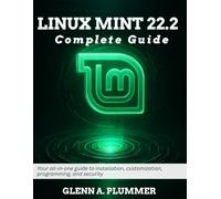 Linux Mint 22.2 Complete Guide: Your all-in-one guide to installation, customization, programming, and security