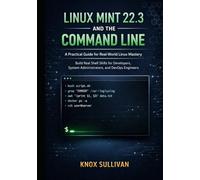 LINUX MINT 22.3 AND THE COMMAND LINE: Build Real Shell Skills for Developers, System Administrators, and DevOps Engineers