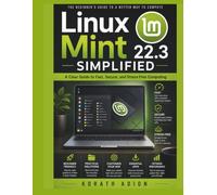 Linux Mint 22.3 Simplified: A Clear Guide to Fast, Secure, and Stress-Free Computing