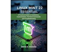 LINUX MINT 22 ESSENTIAL: A Practical Guide to Installation, Customization, Terminal Commands, and Troubleshooting
