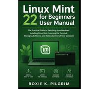 Linux Mint 22 for Beginners user manual: A Practical Guide to Switching from Windows, Installing Linux Mint, Mastering the Terminal, Managing Software, and Taking Full Control of Your Computer