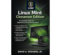 Linux Mint Cinnamon Edition: A Complete Guide for Beginners and Advanced Users