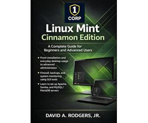 Linux Mint Cinnamon Edition: A Complete Guide for Beginners and Advanced Users