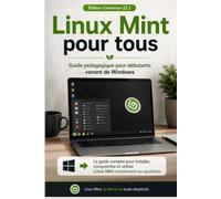 Linux Mint pour tous: Le guide complet pour installer, comprendre et utiliser Linux simplement au quotidien