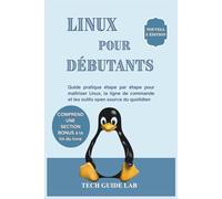 Linux Pour Débutants: Guide pratique étape par étape pour maîtriser Linux, la ligne de commande et les outils open source du quotidien