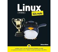 Linux pour les Nuls, 14è édition : Livre d'informatique, Découvrir le système d'exploitation Linux, Manuel de survie pour les néophytes de cet outil de bureautique, de l'installation à l'utilisation
