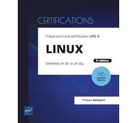 LINUX - Préparation à la certification LPIC-2 (examens LPI 201 et LPI 202) - 5e édition Préparation à la certification LPIC-2 Examens LPI 201 et LPI 202, 4ème édition - Philippe Banquet - Eni Editions