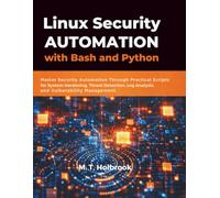 Linux Security Automation with Bash and Python: Master Security Automation Through Practical Scripts for System Hardening, Threat Detection, Log Analysis, and Vulnerability Management