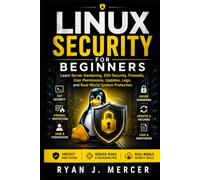Linux Security for Beginners: Learn Server Hardening, SSH Security, Firewalls, User Permissions, Updates, Logs, and Real-World System Protection