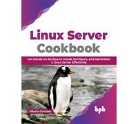Linux Server Cookbook: Get Hands-on Recipes to Install, Configure, and Administer a Linux Server Effectively (English Edition)