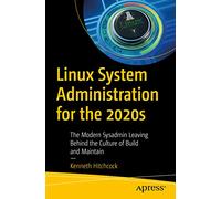 Linux System Administration for the 2020s: The Modern Sysadmin Leaving Behind the Culture of Build and Maintain