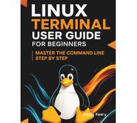 Linux Terminal User Guide for Beginners: Master the Command Line Step by Step