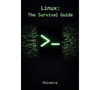 Linux: The Survival Guide: Master the Terminal, Automate Tasks, and Manage Servers Fearlessly (For Developers, DevOps, and SysAdmins)