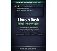 Linux y Bash Nivel Intermedio: SSH, Docker, Nginx, Git Avanzado y las Herramientas que Usan los Profesionales en Servidores Reales de Producción