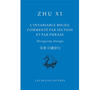 L'invariable milieu commenté par section et par phrase Zhongyong zhangju - Xi Zhu - Belles Lettres - broché - Guide