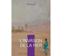 L'Invasion de la mer: Épopée saharienne et défi d'ingénierie