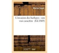 L'invasion des barbares : son vrai caractère - Marius Sepet - Hachette Bnf - broché - Livre