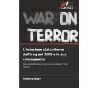 L'invasione statunitense dell'Iraq nel 2003 e le sue conseguenze: Caos, destabilizzazione e terrore: la nascita dello “Stato Islamico”