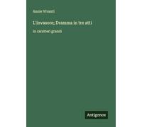L'invasore; Dramma in tre atti: in caratteri grandi