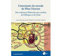 L'inventaire du monde de Pline l'Ancien: Des colonnes d'Hercule aux confins de l'Afrique et de l'Asie