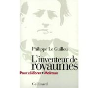 Philippe Le Guillou – L'Inventeur de royaumes – Pour célébrer Malraux – Gallimard