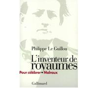 L'Inventeur de royaumes Pour célébrer Malraux - Philippe Le Guillou - Gallimard - broché - Roman