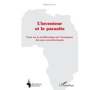 L'inventeur Et Le Parasite - Essai Sur La Problématique De L'émergence Des Pays Sous-Développés