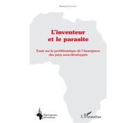 L'inventeur et le parasite Essai sur la problématique de l'émergence des pays sous-développés - Bachirou Oumarou - L'harmattan - broché - Essai