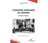 L'invention Chrétienne Du Sionisme - De Calvin À Balfour