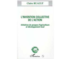 L'invention collective de l'action Initiatives de groupes d'agriculteurs et de développement - Claire Ruault - L'harmattan - broché - Livre
