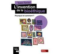 L'invention de la bioéthique Yann Favier (Auteur)