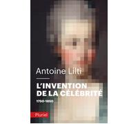 L'Invention de la célébrité 1750-1850 - Antoine Lilti - Hachette Pluriel Reference - Poche - Essai