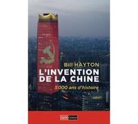L'Invention de la Chine - 5000 ans d'histoire Bill Hayton (Auteur), Louis Vincenolles (Traduction)