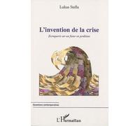 L'invention De La Crise - Escroquerie Sur Un Futur En Perdition