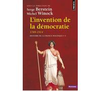 Histoire De La France Politique - Tome 3, L'invention De La Démocratie (1789-1914)