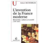 L'invention de la France moderne.: Monarchie, cultures et société (1500-1660)