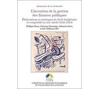 L'invention De La Gestion Des Finances Publiques - Elaborations Et Pratiques Du Droit Budgétaire Et Comptable Au Xixe Siècle (1815-1914)