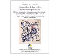 L'invention De La Gestion Des Finances Publiques - Elaborations Et Pratiques Du Droit Budgétaire Et Comptable Au Xixe Siècle (1815-1914)