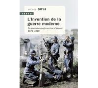 L'Invention de la guerre moderne: Du pantalon rouge au char d'assaut 1871-1918