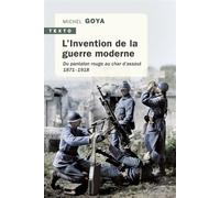 L'Invention de la guerre moderne Du pantalon rouge au char d'assaut 1871-1918 - Michel Goya - Tallandier - Poche - Essai