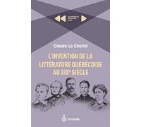 L'invention de la littérature québécoise au XIXe siècle