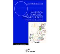 L'invention De La Maîtrise D'oeuvre Urbaine - De La Ville Nouvelle Aux Ateliers