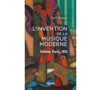 L'invention de la musique moderne: Vienne, Paris, 1913