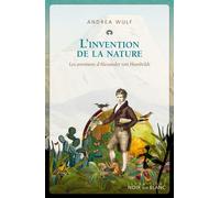 L'invention de la nature Les aventures d’Alexander Von Humboldt - Andrea Wulf - Noir Sur Blanc - broché - Roman