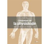 L'invention de la physiologie: 140 expériences historiques