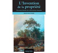 L'invention de la propriété privée: Une autre histoire de la Révolution