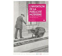 L'invention de la publicité moderne Une histoire des techniques oubliées (1850-1940) - Roland Canu - De La Sorbonne Editions - broché - Essai