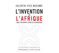L'invention de l'afrique Gnose, philosophie et ordre de la connaissance - VALENTIN-YVES MUDIMBE - Presence Africaine - broché - Essai